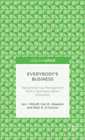 Everybody’s Business: Reclaiming True Management Skills in Business Higher Education de I. Mitroff