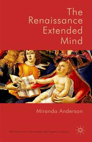 The Renaissance Extended Mind de Miranda Anderson