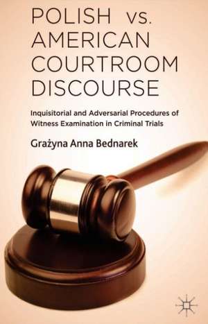 Polish vs. American Courtroom Discourse: Inquisitorial and Adversarial Procedures of Witness Examination in Criminal Trials de G. Bednarek