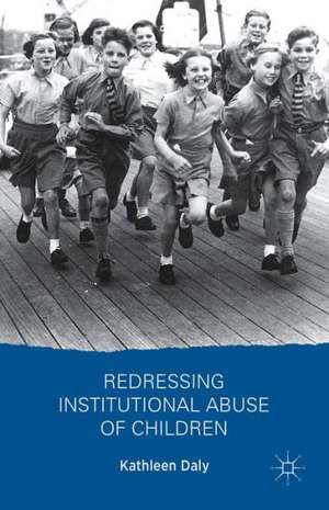 Redressing Institutional Abuse of Children de K. Daly