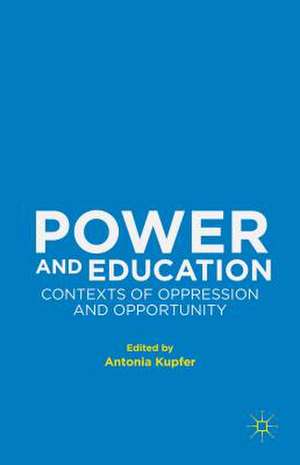 Power and Education: Contexts of Oppression and Opportunity de Antonia Kupfer