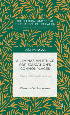 A Levinasian Ethics for Education's Commonplaces: Between Calling and Inspiration de Clarence W. Joldersma