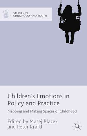 Children's Emotions in Policy and Practice: Mapping and Making Spaces of Childhood de Peter Kraftl