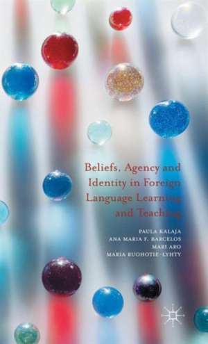 Beliefs, Agency and Identity in Foreign Language Learning and Teaching de Paula Kalaja