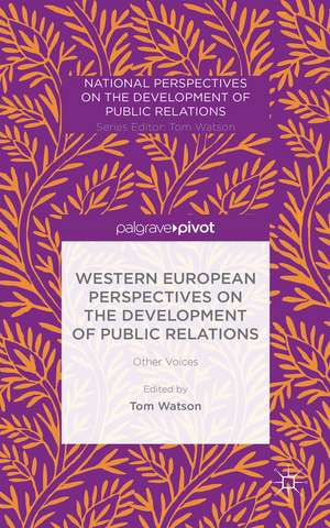 Western European Perspectives on the Development of Public Relations: Other Voices de T. Watson