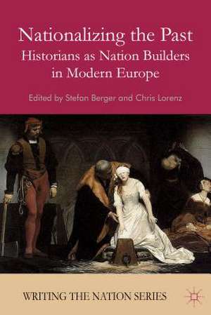 Nationalizing the Past: Historians as Nation Builders in Modern Europe de S. Berger