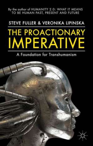 The Proactionary Imperative: A Foundation for Transhumanism de S. Fuller