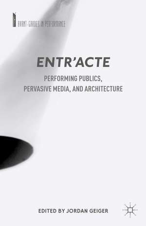 Entr'acte: Performing Publics, Pervasive Media, and Architecture de J. Geiger