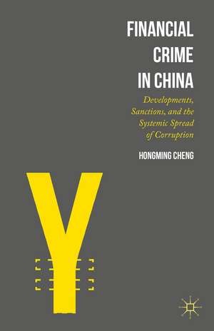 Financial Crime in China: Developments, Sanctions, and the Systemic Spread of Corruption de Hongming Cheng