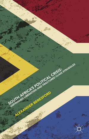 South Africa’s Political Crisis: Unfinished Liberation and Fractured Class Struggles de Alexander Beresford