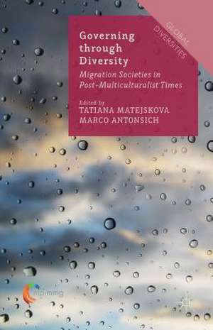 Governing through Diversity: Migration Societies in Post-Multiculturalist Times de Tatiana Matejskova