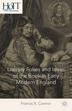 Literary Folios and Ideas of the Book in Early Modern England de F. Connor