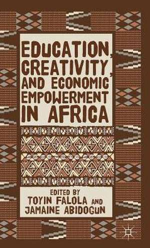 Education, Creativity, and Economic Empowerment in Africa de T. Falola