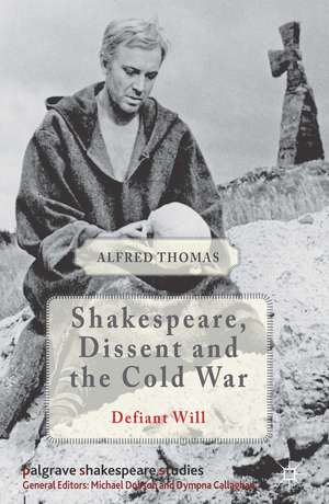 Shakespeare, Dissent and the Cold War de Alfred Thomas