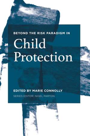 Beyond the Risk Paradigm in Child Protection: Current Debates and New Directions de Marie Connolly