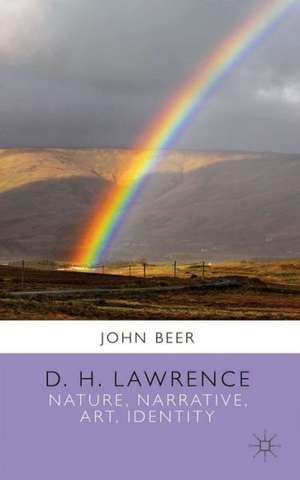 D. H. Lawrence: Nature, Narrative, Art, Identity de J. Beer