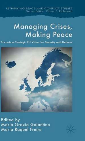 Managing Crises, Making Peace: Towards a Strategic EU Vision for Security and Defense de M. Galantino