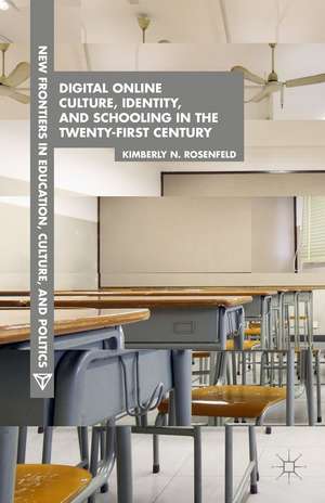 Digital Online Culture, Identity, and Schooling in the Twenty-First Century de K. Rosenfeld