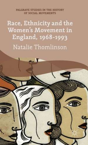 Race, Ethnicity and the Women's Movement in England, 1968-1993 de Natalie Thomlinson