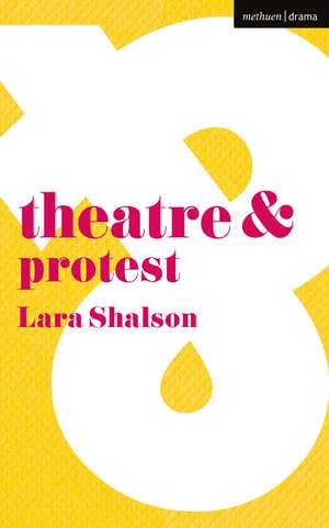 Theatre and Protest de Lara Shalson