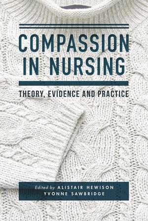 Compassion in Nursing: Theory, Evidence and Practice de Alistair Hewison