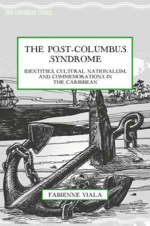 The Post-Columbus Syndrome: Identities, Cultural Nationalism, and Commemorations in the Caribbean de F. Viala