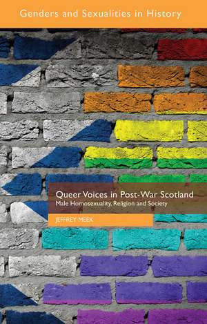 Queer Voices in Post-War Scotland: Male Homosexuality, Religion and Society de J. Meek