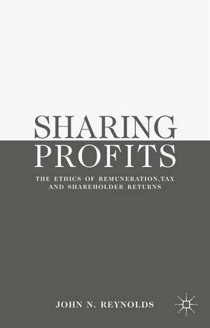 Sharing Profits: The Ethics of Remuneration, Tax and Shareholder Returns de J. Reynolds