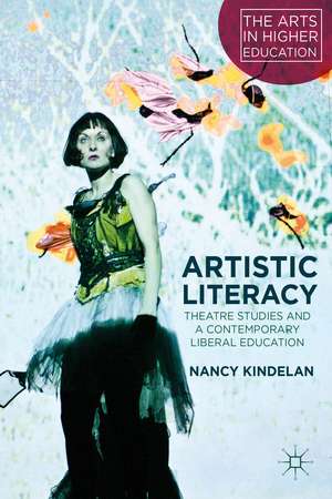 Artistic Literacy: Theatre Studies and a Contemporary Liberal Education de N. Kindelan