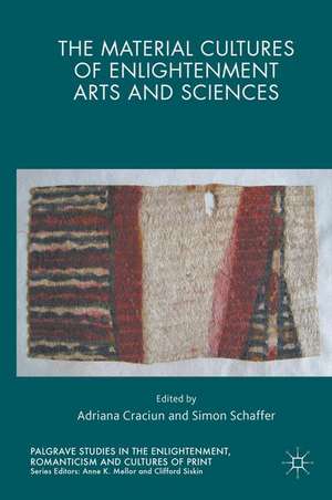 The Material Cultures of Enlightenment Arts and Sciences de Adriana Craciun