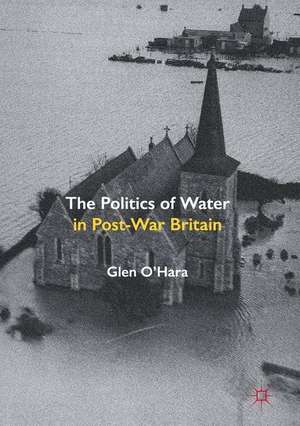 The Politics of Water in Post-War Britain de Glen O'Hara