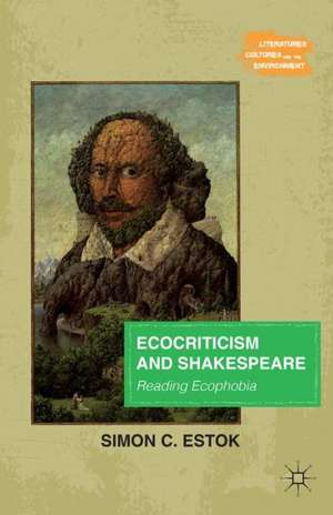 Ecocriticism and Shakespeare: Reading Ecophobia de Simon C. Estok