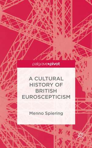 A Cultural History of British Euroscepticism de M. Spiering