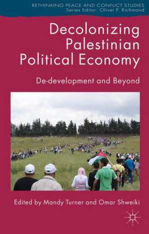 Decolonizing Palestinian Political Economy: De-development and Beyond de M. Turner