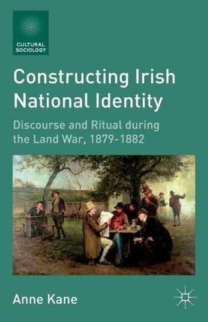 Constructing Irish National Identity: Discourse and Ritual during the Land War, 1879–1882 de A. Kane