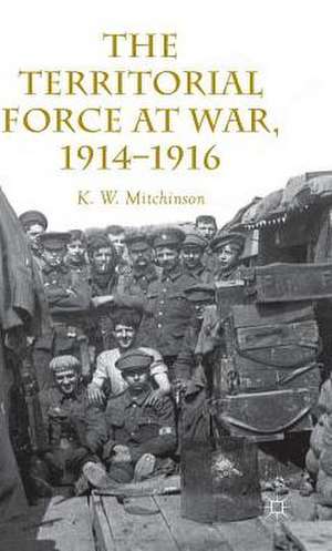 The Territorial Force at War, 1914-16 de W. Mitchinson