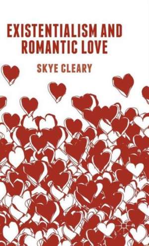 Existentialism and Romantic Love de S. Cleary