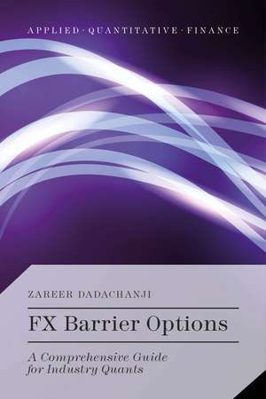 FX Barrier Options: A Comprehensive Guide for Industry Quants de Zareer Dadachanji