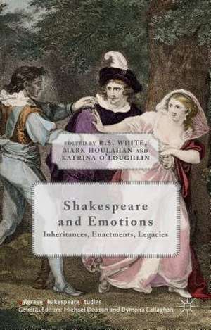 Shakespeare and Emotions: Inheritances, Enactments, Legacies de R. White