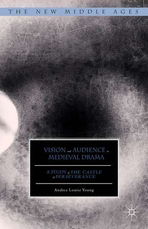 Vision and Audience in Medieval Drama: A Study of The Castle of Perseverance de Andrea Louise Young