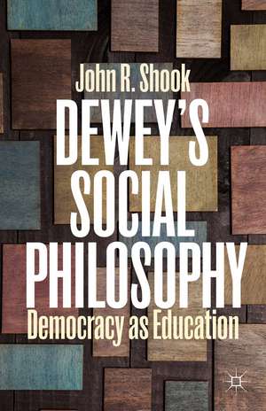 Dewey’s Social Philosophy: Democracy as Education de J. Shook