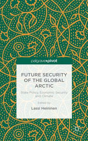 Future Security of the Global Arctic: State Policy, Economic Security and Climate de Lassi Heininen