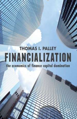 Financialization: The Economics of Finance Capital Domination de T. Palley