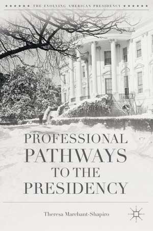 Professional Pathways to the Presidency de T. Marchant-Shapiro