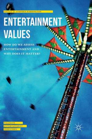 Entertainment Values: How do we Assess Entertainment and Why does it Matter? de Stephen Harrington