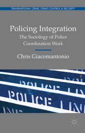 Policing Integration: The Sociology of Police Coordination Work de Chris Giacomantonio