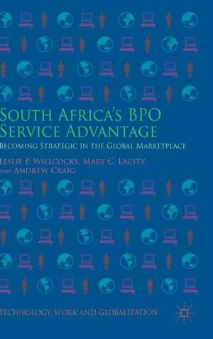 South Africa’s BPO Service Advantage: Becoming Strategic in the Global Marketplace de Leslie P. Willcocks