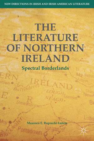 The Literature of Northern Ireland: Spectral Borderlands de M. Ruprecht Fadem