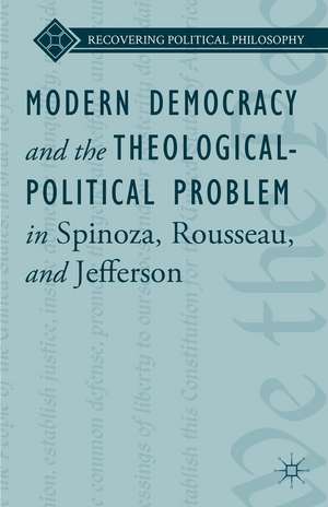 Modern Democracy and the Theological-Political Problem in Spinoza, Rousseau, and Jefferson de L. Ward