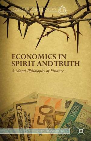 Economics in Spirit and Truth: A Moral Philosophy of Finance de N. Wariboko